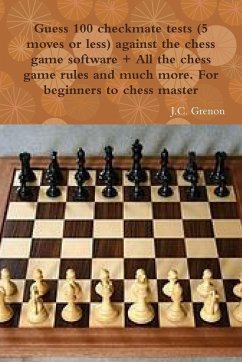 Guess 100 checkmate tests (5 moves or less) against the high chess software + All the chess rules and much more - Grenon, J. C.