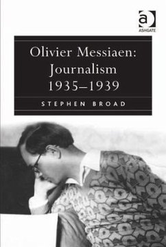 Olivier Messiaen: Journalism 1935-1939 - Broad, Stephen