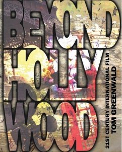 Beyond Hollywood: 21st Century International Film - Greenwald, Tom