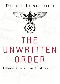 The Unwritten Order: Hitler's Role in the Final Solution - Longerich, Peter