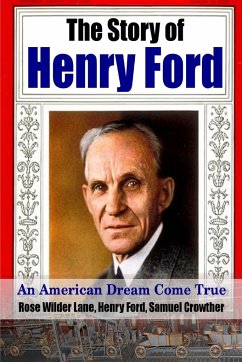 The Story of Henry Ford - An American Dream Cone True - Ford, Henry; Lane, Rose Wilder; Crowther, Samuel