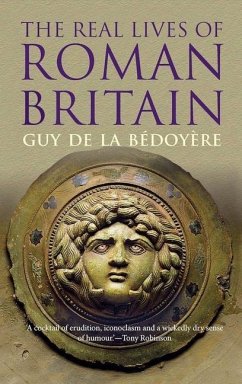 The Real Lives of Roman Britain - de la Bedoyere, Guy