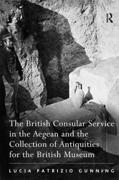 The British Consular Service in the Aegean and the Collection of Antiquities for the British Museum - Gunning, Lucia Patrizio