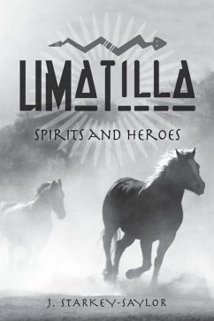 Umatilla: Spirits and Heroes - Starkey-Saylor, J.