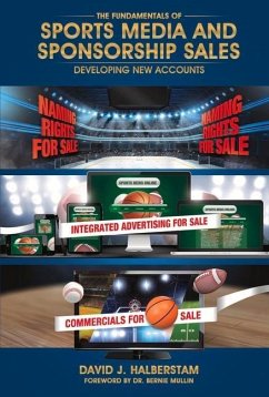 The Fundamentals of Sports Media and Sponsorship Sales: Developing New Accounts Volume 1 - Halberstam, David J.