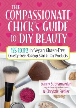 Compassionate Chick's Guide to DIY Beauty - Fiedler, Chrystle; Subramanian, Sunny