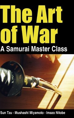 The Art of War - a Samurai Master Class - Tzu, Sun; Miyamoto, Musashi; Nitobe, Inazo