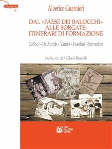 Dal «Paese dei Balocchi» alle borgate: itinerari di formazione. Collodi - De Amicis - Vamba - Pasolini - Bernardini (eBook, ePUB) - Guarnieri, Alberico