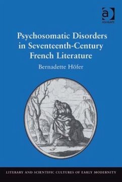Psychosomatic Disorders in Seventeenth-Century French Literature - Höfer, Bernadette