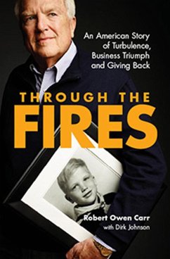 Through the Fires: An American Story of Turbulence, Business Triumph and Giving Back - Carr, Robert Owen