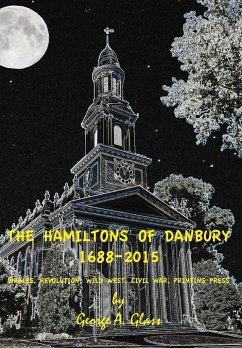 THE HAMILTONS OF DANBURY 1688-2015 - Glass, George A