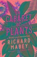 The Cabaret of Plants - Mabey, Richard
