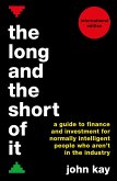 The Long and the Short of It (International Edition): A Guide to Finance and Investment for Normally Intelligent People Who Aren't in the Industry