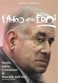 L'amico degli Eroi (Vita, opere e omissioni di Marcello Dell'Utri) (eBook, ePUB)