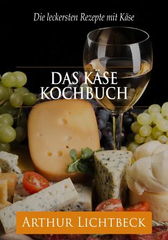 Das Käse Kochbuch (eBook, ePUB) - Lichtbeck, Arthur