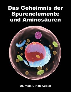 Das Geheimnis der Spurenelemente und Aminosäuren (eBook, ePUB) - Kübler, Ulrich