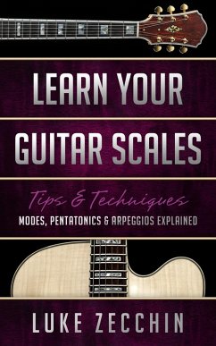 Learn Your Guitar Scales: Modes, Pentatonics & Arpeggios Explained (Book + Online Bonus) (eBook, ePUB) - Zecchin, Luke
