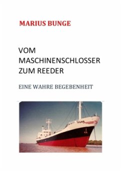 VOM MASCHINENSCHLOSSER ZUM REEDER - Bunge, Marius