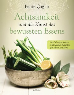 Achtsamkeit und die Kunst des bewussten Essens (eBook, ePUB) - Caglar, Beate
