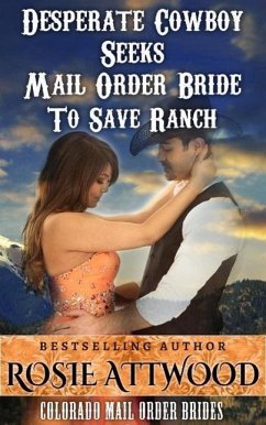 Mail Order Bride; Desperate Cowboy Seeks Mail Order Bride to Save Ranch (Sweet Clean Inspirational Historical Romance) (Colorado Mail Order Brides Series #1) (eBook, ePUB) - Attwood, Rosie