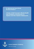 A Study of Self-Concept, Mental Health and Academic Achievement of Orphan and Non-Orphan Adolescents (eBook, PDF) A Study of Self-Concept, Mental Health and Academic Achievement of Orphan and Non-Orphan Adolescents (eBook, PDF)