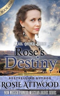 Rose's Destiny: New Mexico Pioneer Western Brides Series: (Sweet Clean Western Inspirational Historical Romance) (eBook, ePUB) - Attwood, Rosie
