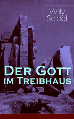 Der Gott im Treibhaus (eBook, ePUB) - Seidel, Willy