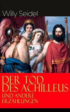 Der Tod des Achilleus und andere Erzählungen (eBook, ePUB) - Seidel, Willy