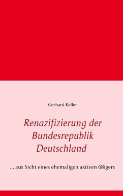 Renazifizierung der Bundesrepublik Deutschland (eBook, ePUB) - Keller, Gerhard