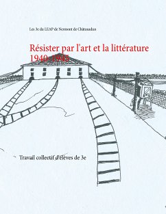 Résister par l'art et la littérature 1940-1945 (eBook, ePUB) - de Châteaudun, Les 3e du LEAP de Nermont