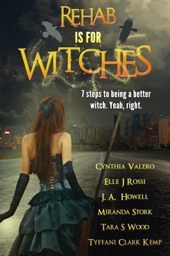 Rehab is for Witches (eBook, ePUB) - Clark, Tyffani; Valero, Cynthia; Rossi, Elle J.; Howell, J. A.; Stork, Miranda; Wood, Tara S.