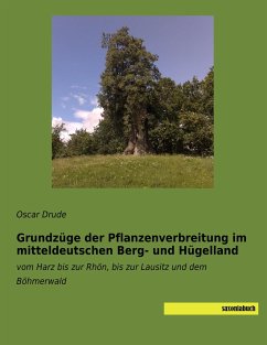 Grundzüge der Pflanzenverbreitung im mitteldeutschen Berg- und Hügelland - Drude, Oscar