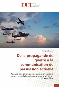 De la propagande de guerre à la communication de persuasion actuelle - Sabeau, François