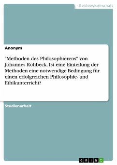 "Methoden des Philosophierens" von Johannes Rohbeck. Ist eine Einteilung der Methoden eine notwendige Bedingung für einen erfolgreichen Philosophie- und Ethikunterricht?