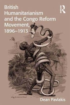 British Humanitarianism and the Congo Reform Movement, 1896-1913 - Pavlakis, Dean