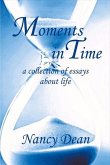 Moments in Time: A Collection of Essays about Life Volume 1