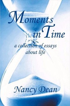 Moments in Time: A Collection of Essays about Life Volume 1 - Dean, Nancy