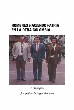 Hombres haciendo patria en la otra Colombia - Bermeo, Jorge Fuerbringer