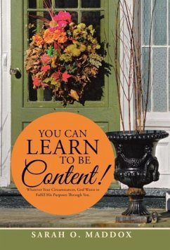 YOU CAN LEARN TO BE CONTENT! - Maddox, Sarah O.