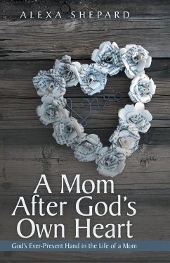 A Mom After God's Own Heart - Shepard, Alexa