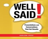 Well Said!: Presentations and Conversations That Get Results