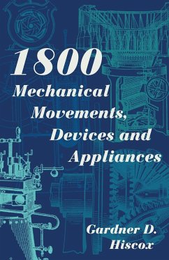 1800 Mechanical Movements, Devices and Appliances (Dover Science Books) Enlarged 16th Edition - Hiscox, Gardner D.