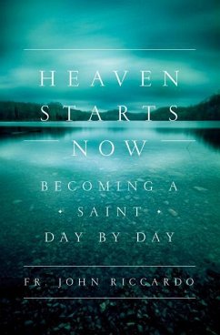 Heaven Starts Now: Becoming a Saint Day by Day - Riccardo, John