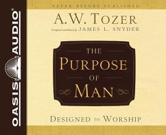 The Purpose of Man: Designed to Worship - Tozer, A. W.