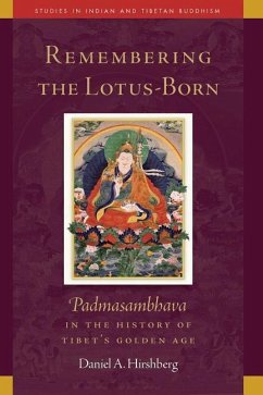 Remembering the Lotus-Born, 19: Padmasambhava in the History of Tibet's Golden Age - Hirshberg, Daniel