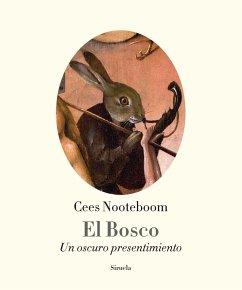 El Bosco : un oscuro presentimiento - Nooteboom, Cees