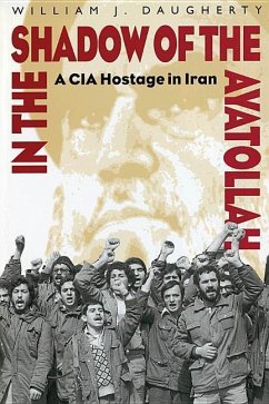 In the Shadow of the Ayatollah: A CIA Hostage in Iran - Daugherty, William
