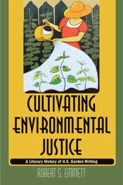 Cultivating Environmental Justice: A Literary History of U.S. Garden Writing - Emmett, Robert S.