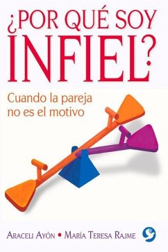 ¿Por Qué Soy Infiel?: Cuando La Pareja No Es El Motivo - Ayón, Araceli; Rajme, María Teresa