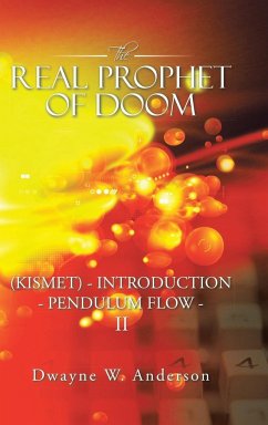 The REAL PROPHET of DOOM (KISMET) - INTRODUCTION - PENDULUM FLOW - II - Anderson, Dwayne W.